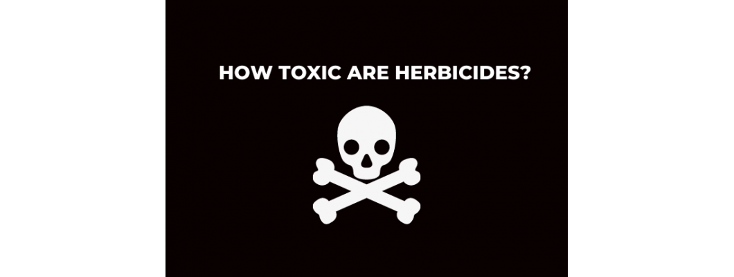 How Toxic are Herbicides