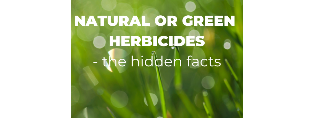 NATURAL OR GREEN HERBICIDES - the hidden facts