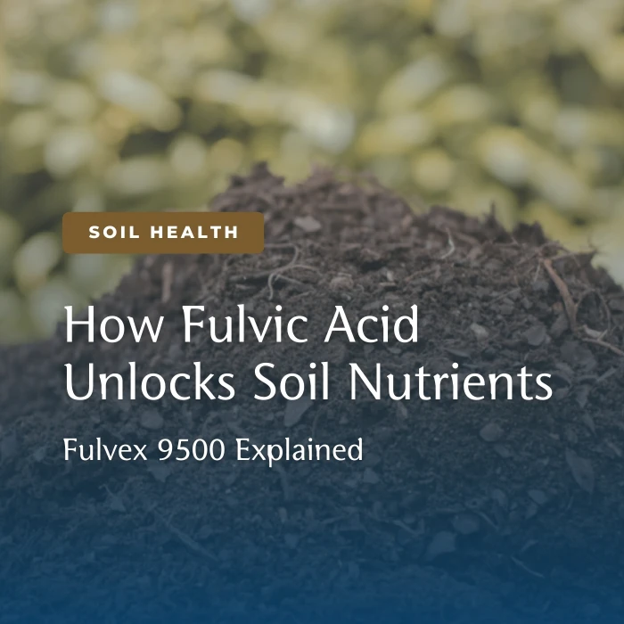 Fulvic Acid Explained: How Fulvex 9500 Unlocks Nutrients Plants Can Actually Use